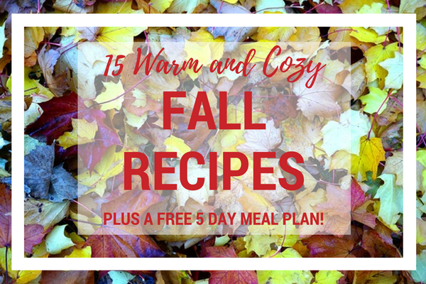15 Warm and Cozy Fall Recipes (Plus a FREE 5-Day Meal Plan) - Jen Roland