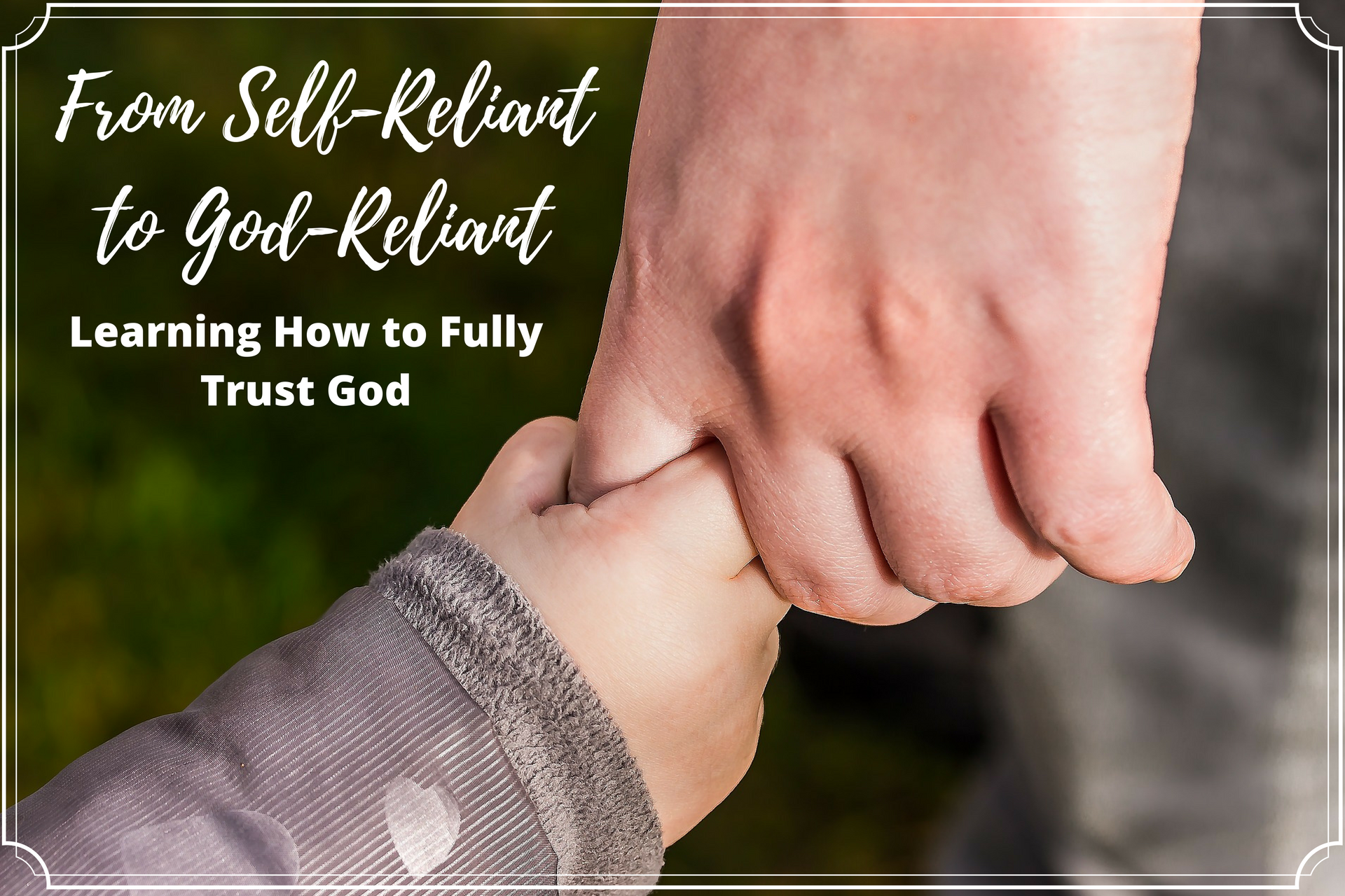 From Self-Reliant to God-Reliant (Learning How to Fully ...